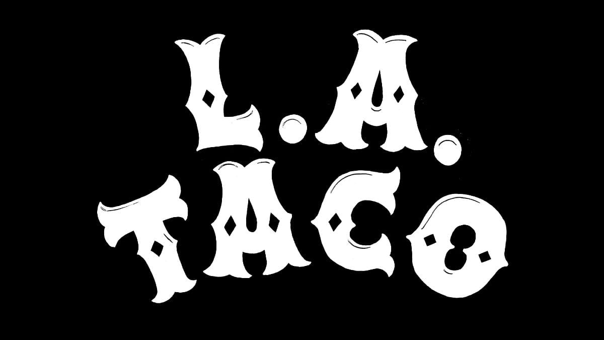 L.A. TACO - one of LA’s best indie journalism outfits