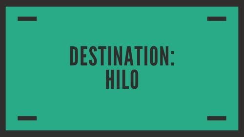 Destination: Hilo