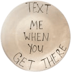 Text Me When You Get There Plate