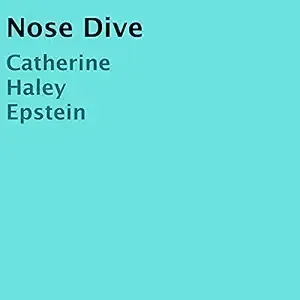 nose Dive Catherine Haley Epstein