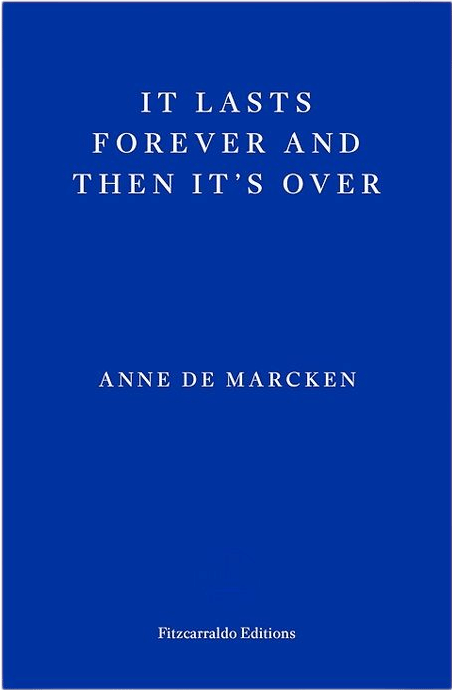 It lasts forever and then its over by anne de marcken