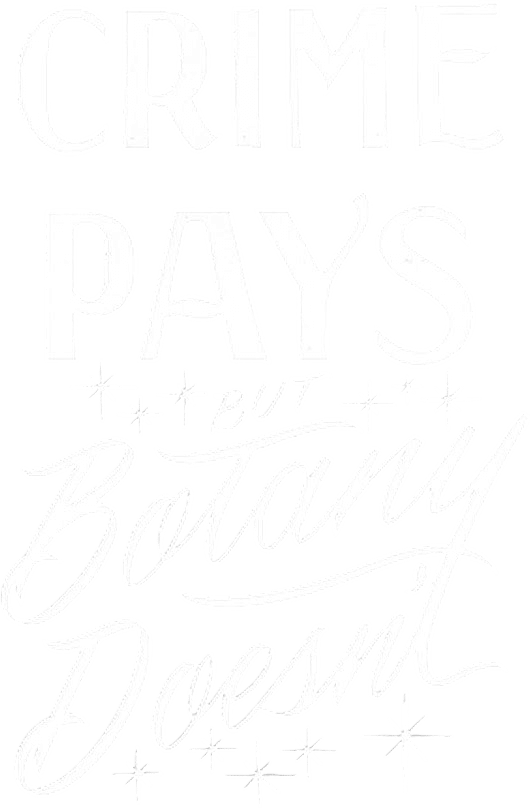 Crime Pays But Botany Doesn’t