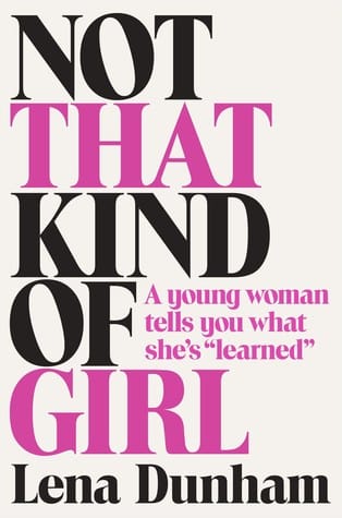 Not That Kind of Girl (Lena Dunham)