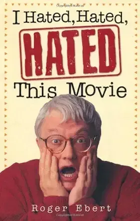 I Hated, Hated, Hated This Movie (Roger Ebert)