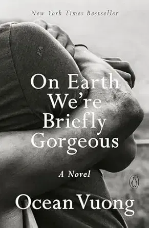 On Earth We're Briefly Gorgeous (Ocean Vuong)