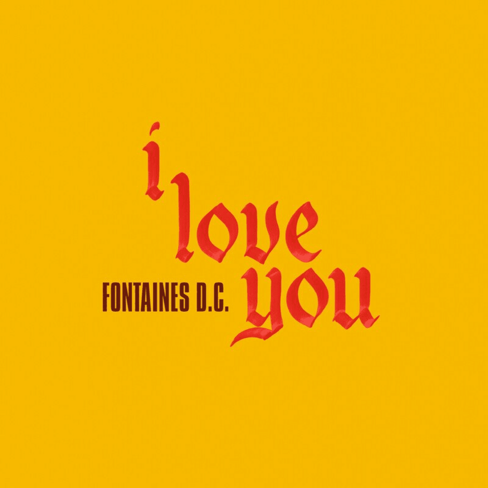 Fontaines D.C. - “I Love You”