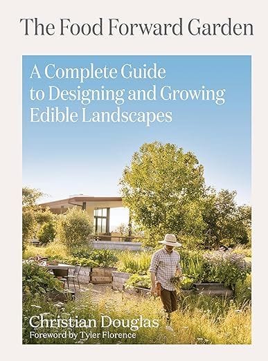 "The Food Forward Garden: A Complete Guide to Designing and Growing Edible Landscapes" by Amanda Hesser
