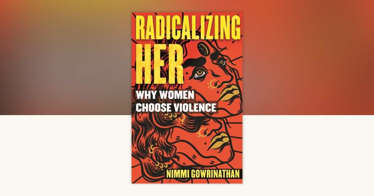 Radicalizing Her: Why Women Choose Violence