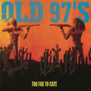 Old 97’s, Too Far to Care (1997)