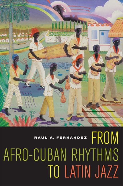 From Afro-Cuban Rhythms to Latin Jazz (Raul A. Fernandez)