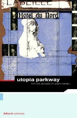 Utopia Parkway: The Life and Work of Joseph Cornell (Joseph Cornell)