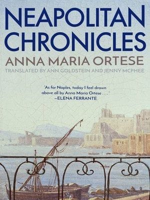 Neapolitan Chronicles by Anna Maria Ortese