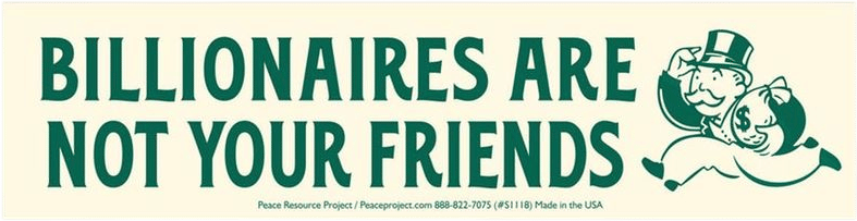 Billionaires Are Not Your Friends - Bumper Sticker / Laptop Decal or Magnet 9" by 2.4" - Etsy