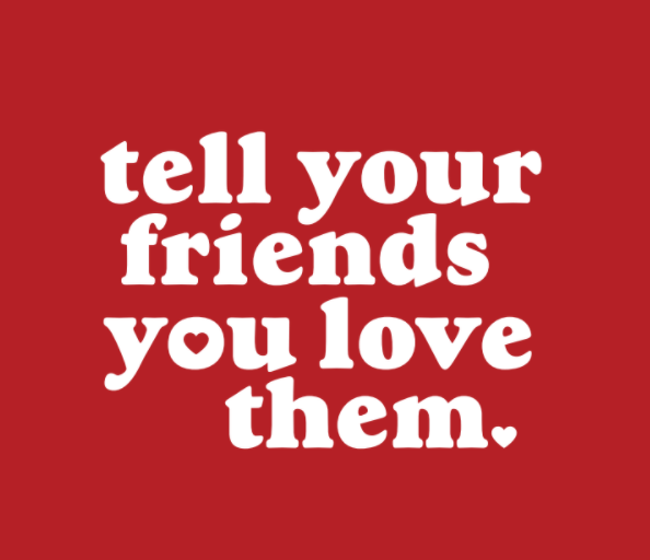 Telling Your Friends You Love Them