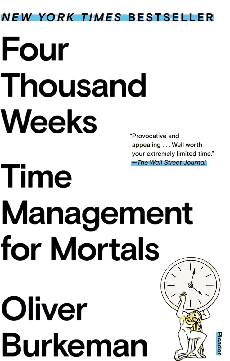 Four Thousand Weeks: Time Management for Mortals (Oliver Burkeman)