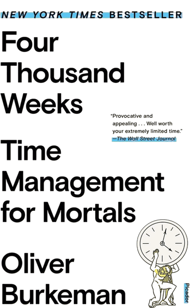 Four Thousand Weeks: Time Management for Mortals