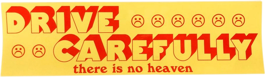 Drive Carefully There is No Heaven Bumper Sticker