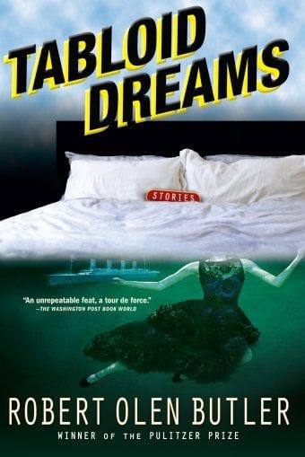 Tabloid Dreams by Robert Olen Butler