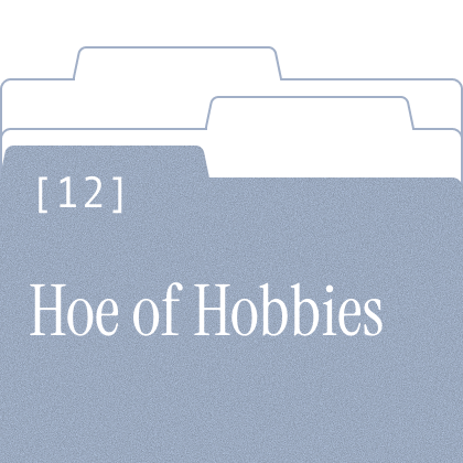 Hoe of Hobbies