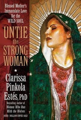 Untie the Strong Woman (Clarissa Pinkola Estés)