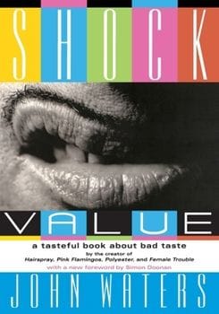 Shock Value: A Tasteful Book About Bad Taste (John Waters)