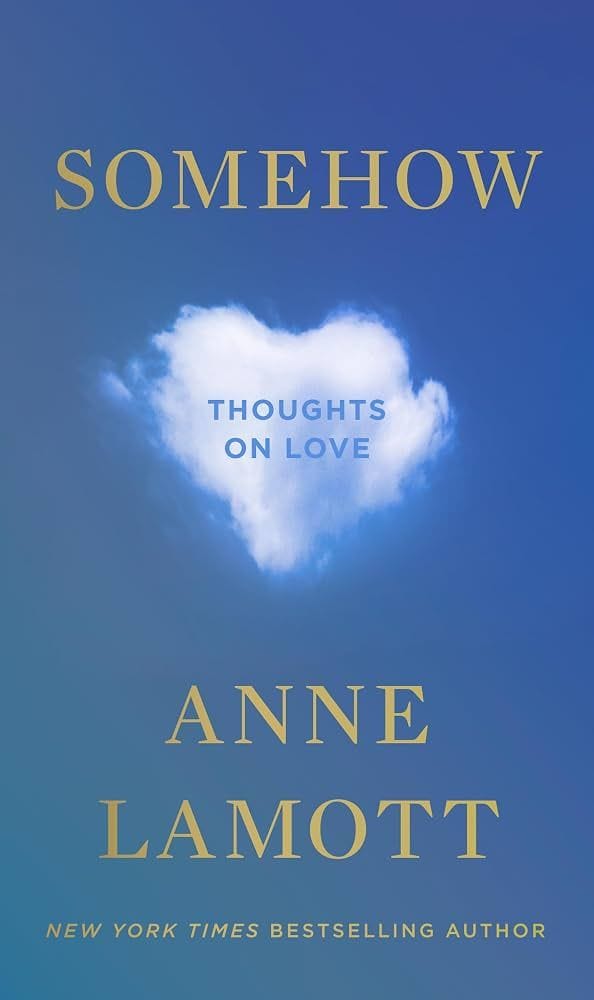 Somehow: Thoughts on Love (Anne Lamott)