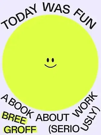 Today Was Fun: A Book About Work (Seriously)