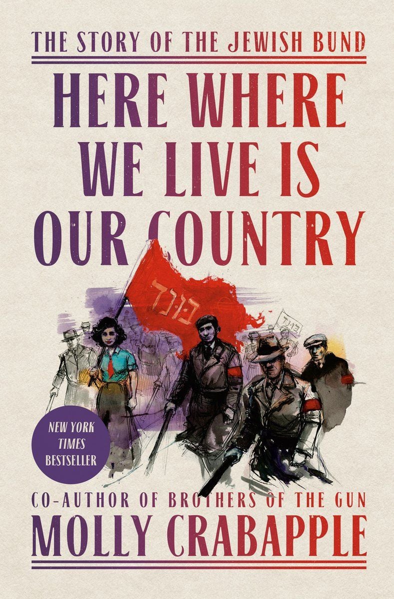 Here Where We Live Is Our Country: The Story of the Jewish Bund by Molly Crabapple