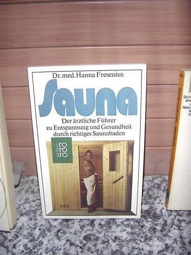 Sauna, der ärztliche Führer zu Entspannung und Gesundhe