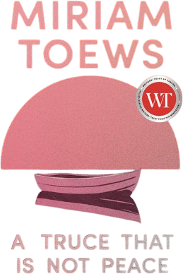 A Truce That Is Not Peace (Miriam Toews)