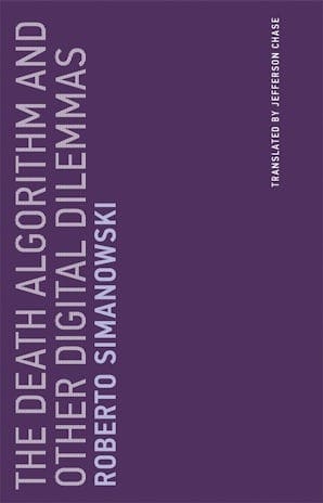The Death Algorithm and Other Digital Dilemmas (Roberto Simanowski)