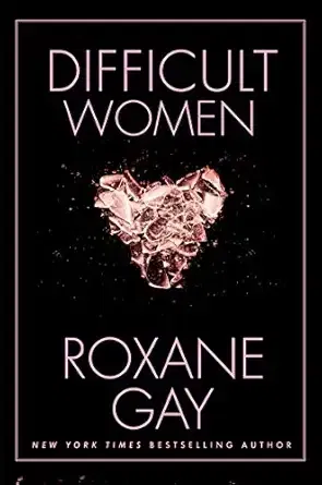difficult women by roxane gay
