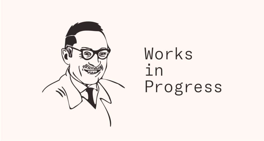 works in progress