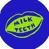Milk Teeth