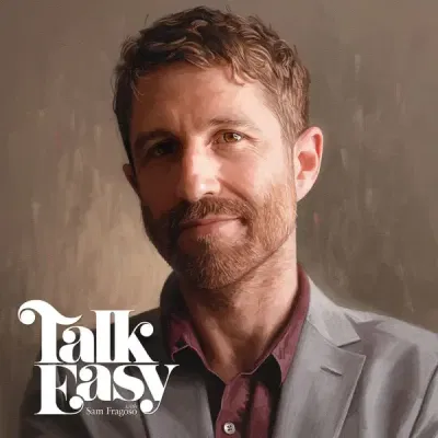Talk Easy with Sam Fragoso