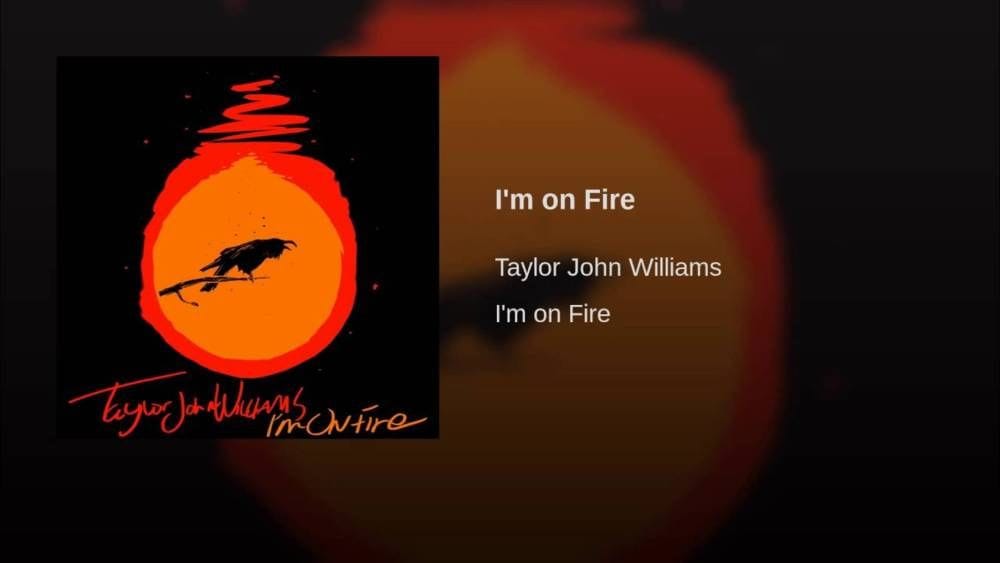 I'm on Fire - Taylor John Williams (or Bruce Springsteen lol)