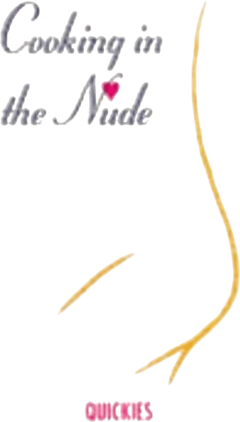 Cooking in the Nude: Quickies