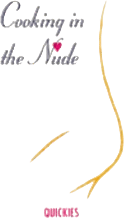 Cooking in the Nude: Quickies