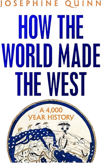 How the World Made the West by Josephine Quinn
