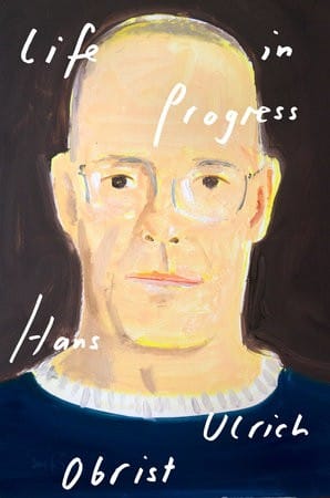Life in Progress by Hans Ulrich Obrist