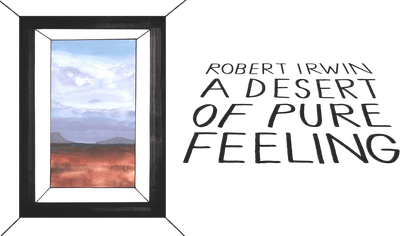 Robert Irwin: A Desert of Pure Feeling