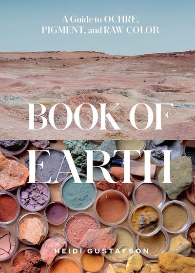 Book of Earth: A Guide to Ochres, Clays, and Coal-Based Pigments