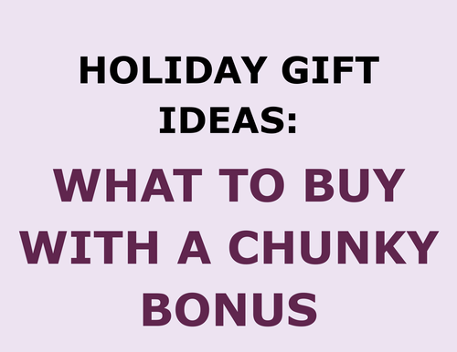 Holiday Gifts: CHUNKY BONUS? INVEST IN THESE