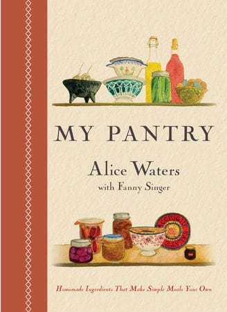 My Pantry by Alice Waters