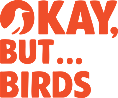 Okay, But... Birds
