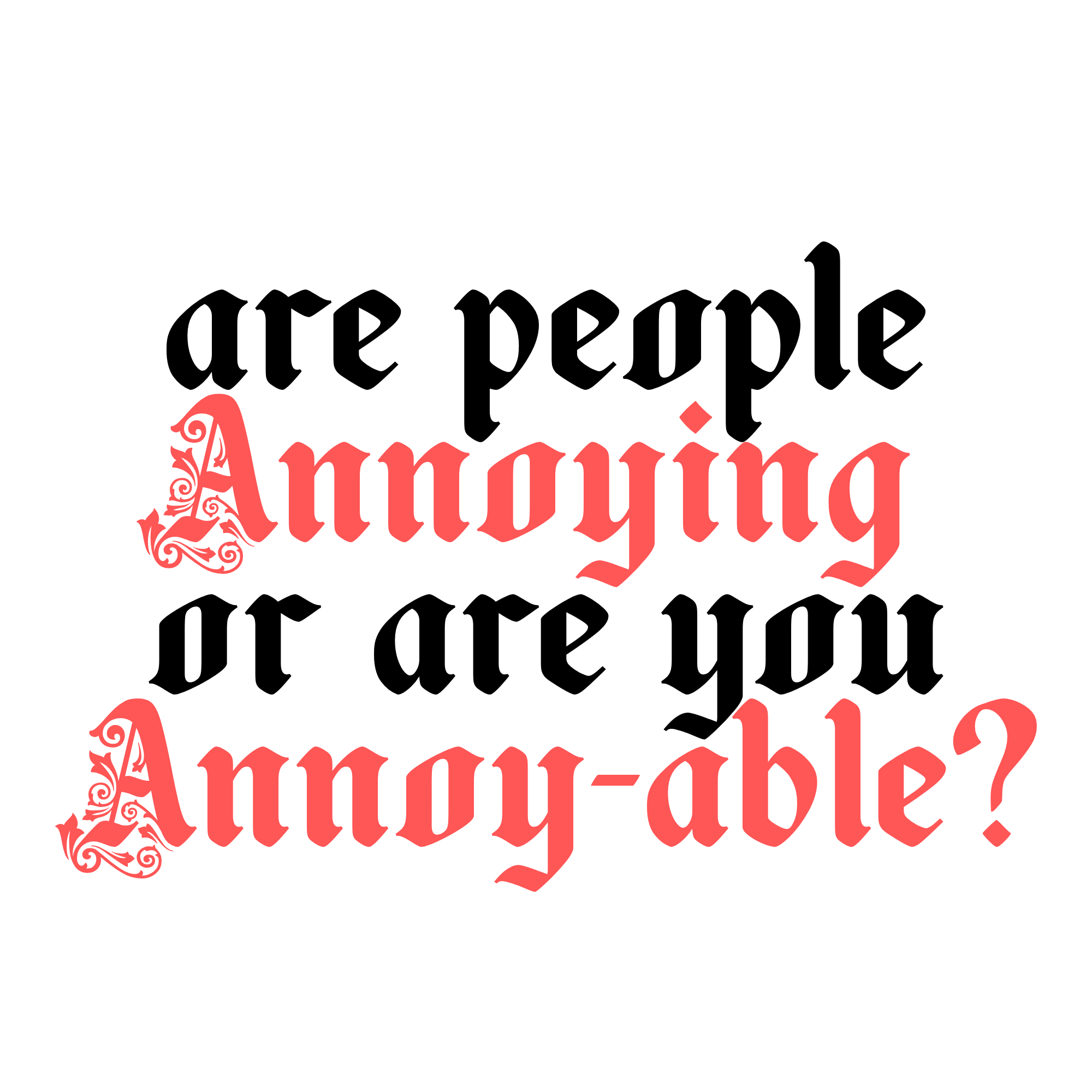 Are people annoying or are you annoy-able?