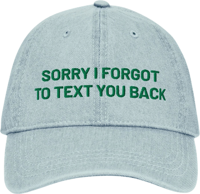 Sorry I Forgot To Text You Back Hat