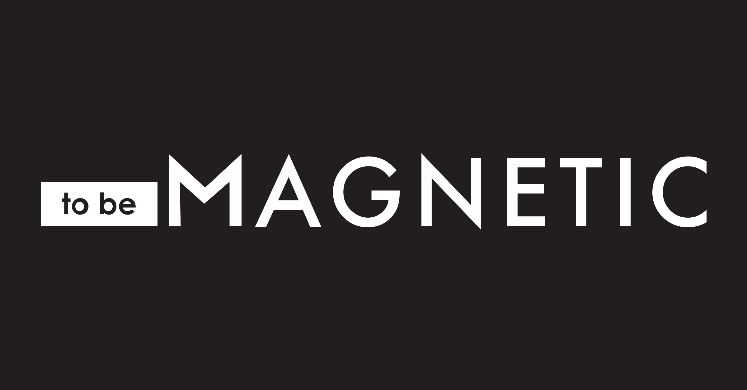 To Be Magnetic