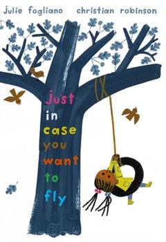 Just In Case You Want to Fly (Julie Fogliano)