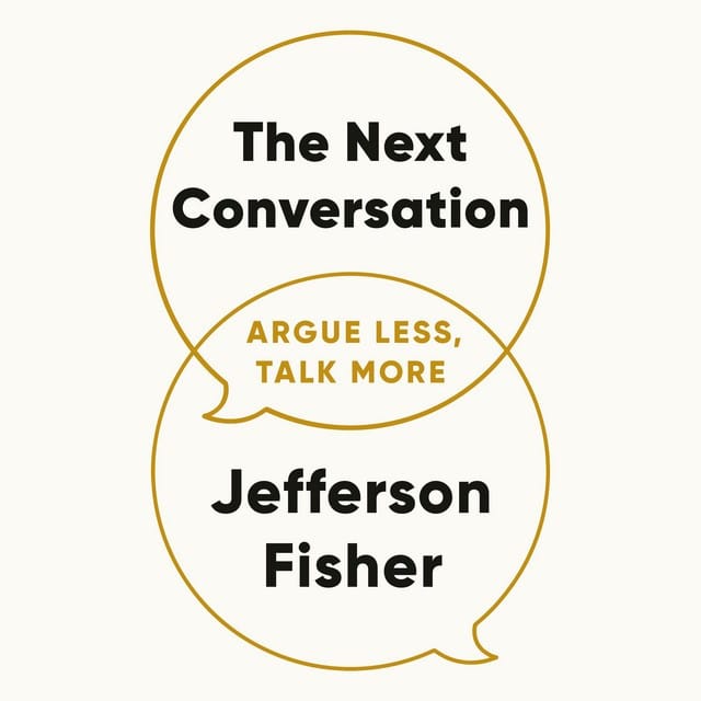 The Next Conversation: Argue Less, Talk More